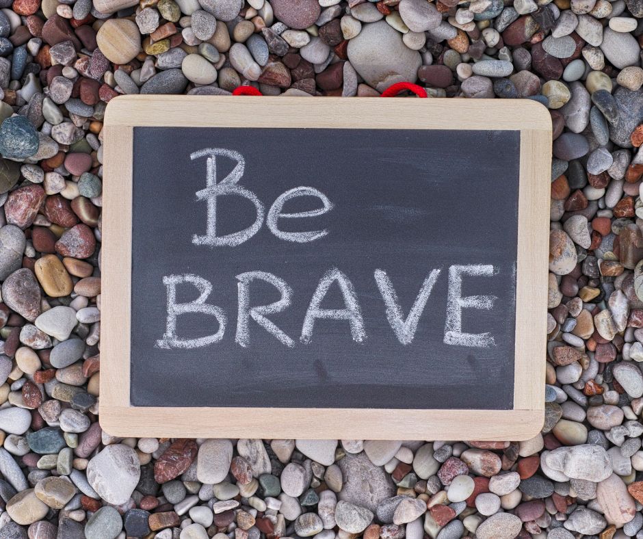 Be brave